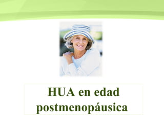 HUA en edad postmenopáusica  