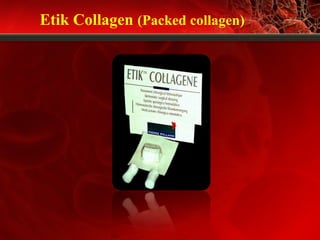 Etik Collagen (Packed collagen)
 