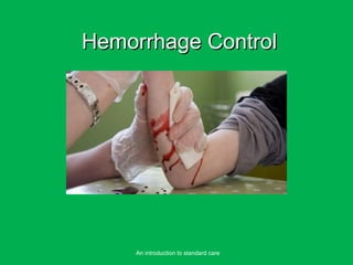 Hemorrhage ControlHemorrhage Control
An introduction to standard care
 