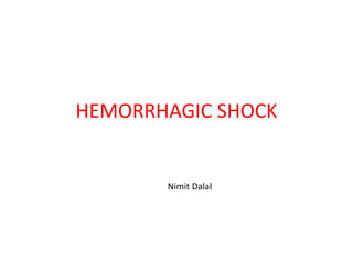 HEMORRHAGIC SHOCK
Nimit Dalal
 