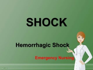 SHOCK
Hemorrhagic Shock
Emergency Nursing
 