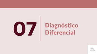 Diagnóstico
Diferencial
07
 