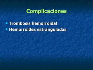Complicaciones Trombosis hemorroidal Hemorroides estranguladas   
