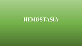 HEMOSTASIA
 