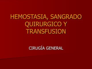 HEMOSTASIA, SANGRADO QUIRURGICO Y TRANSFUSION CIRUGÍA GENERAL 