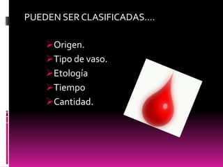 PUEDEN SER CLASIFICADAS….
Origen.
Tipo de vaso.
Etología
Tiempo
Cantidad.

 