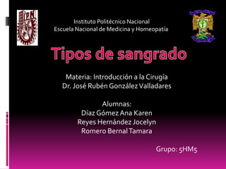 Instituto Politécnico Nacional
Escuela Nacional de Medicina y Homeopatía

Materia: Introducción a la Cirugía
Dr. José Rubén González Valladares
Alumnas:
Díaz Gómez Ana Karen
Reyes Hernández Jocelyn
Romero Bernal Tamara
Grupo: 5HM5

 
