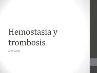 Hemostasia y
trombosis
Arantxa HZ
 