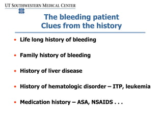 The bleeding patient
Clues from the history
• Life long history of bleeding
• Family history of bleeding
• History of live...