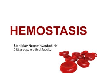 HEMOSTASIS
Stanislav Nepomnyashchikh
212 group, medical faculty
 