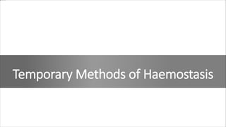 Temporary Methods of Haemostasis
 