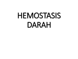 HEMOSTASIS
DARAH
 