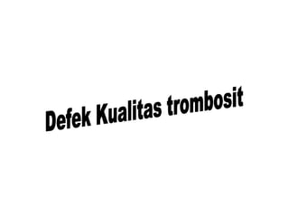 Defek Kualitas trombosit 
