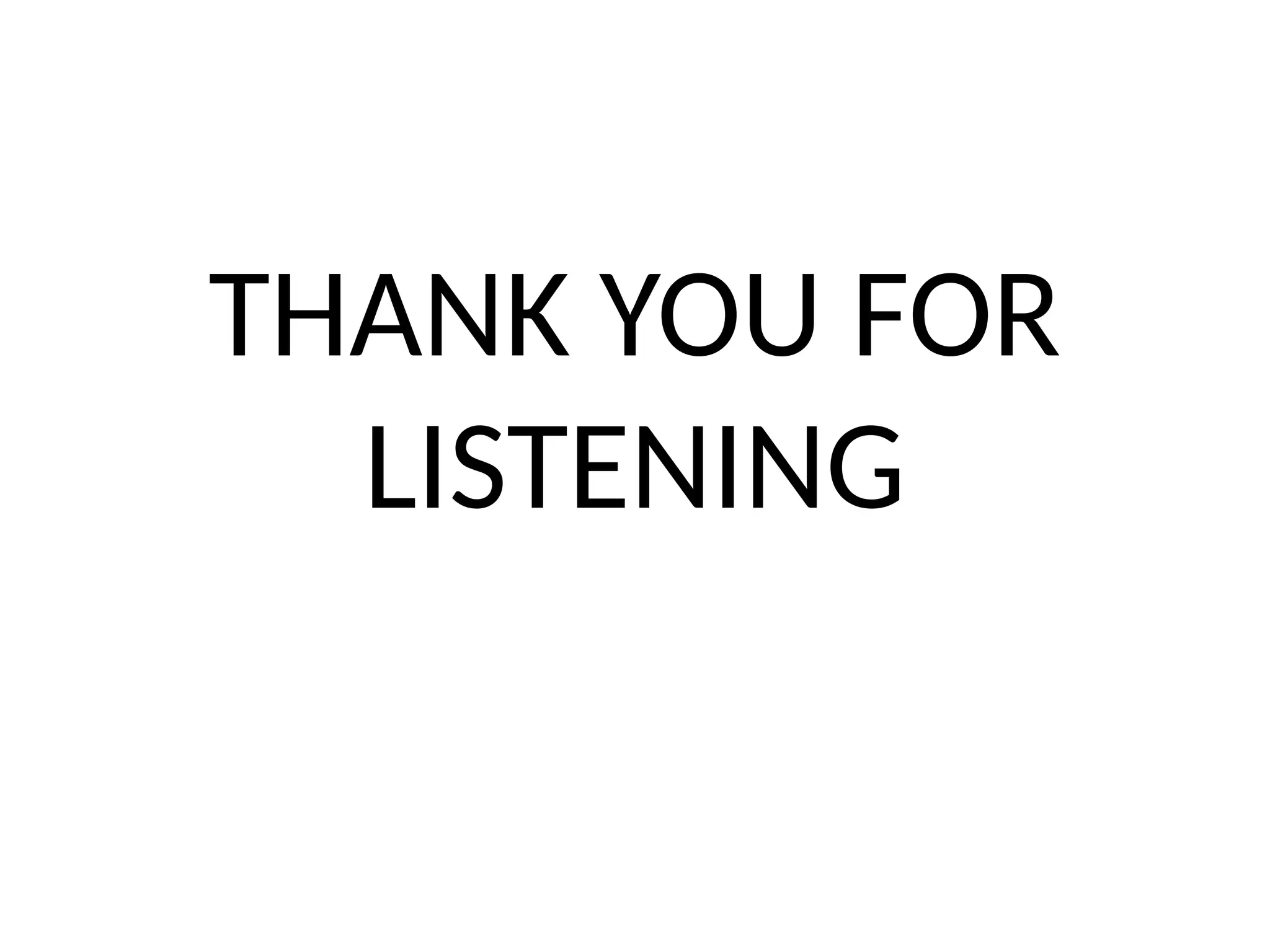 THANK YOU FOR
LISTENING
 