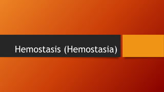 Hemostasis (Hemostasia)
 