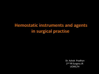 Dr. Ashok Pradhan
2nd YR Surgery JR
UCMS,TH
 