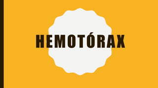 HEMOTÓRAX
 