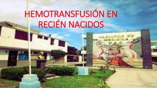 HEMOTRANSFUSIÓN EN
RECIÉN NACIDOS
 