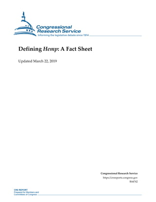 Defining Hemp: A Fact Sheet
Updated March 22, 2019
Congressional Research Service
https://crsreports.congress.gov
R44742
 