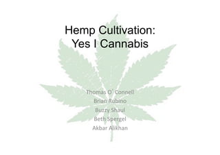 Hemp Cultivation:
Yes I Cannabis
Thomas	O’Connell	
Brian	Rubino	
Buzzy	Shaul	
Beth	Spergel	
Akbar	Alikhan	
	
	
 