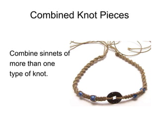 Combined Knot Pieces


Combine sinnets of
more than one
type of knot.
 