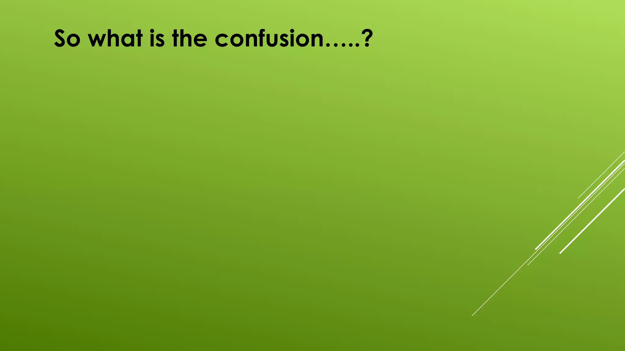 So what is the confusion…..?
 
