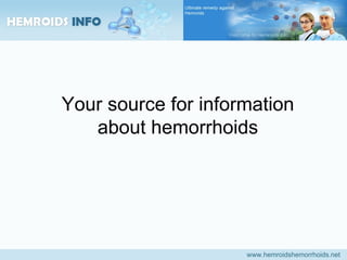 www.hemroidshemorrhoids.net Your source for information about hemorrhoids 