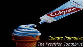 The Precision Toothbrush
Colgate-Palmolive
 