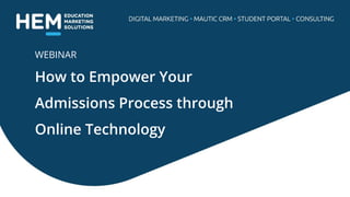 How to Empower Your
Admissions Process through
Online Technology
WEBINAR
 