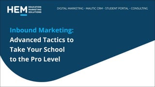 Inbound Marketing:
Advanced Tactics to
Take Your School
to the Pro Level
 