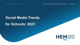 DIGITAL MARKETING | MAUTIC CRM | STUDENT PORTAL | CONSULTING
HIGHER-EDUCATION-MARKETING.COM
Social Media Trends
for Schools: 2023
 