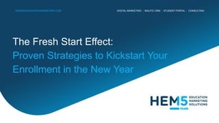 DIGITAL MARKETING | MAUTIC CRM | STUDENT PORTAL | CONSULTING
HIGHER-EDUCATION-MARKETING.COM
The Fresh Start Effect:
Proven Strategies to Kickstart Your
Enrollment in the New Year
 