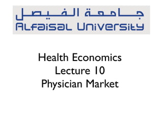 Health Economics
Lecture 10
Physician Market
 