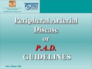 Peripheral Arterial Disease or P.A.D.  GUIDELINES 