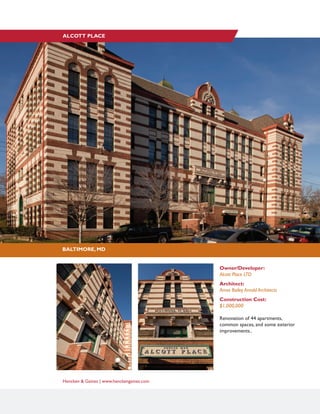 Hencken & Gaines | www.henckengaines.com
Owner/Developer:
Alcott Place LTD
Architect:
Amos Bailey Arnold Architects
Construction Cost:
$1,000,000
Renovation of 44 apartments,
common spaces, and some exterior
improvements..
BALTIMORE, MD
ALCOTT PLACE
 