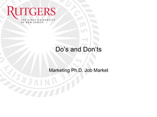 Do’s and Don’ts
Marketing Ph.D. Job Market

 