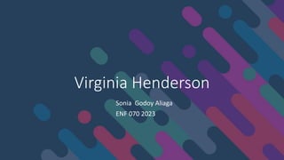 Virginia Henderson
Sonia Godoy Aliaga
ENF 070 2023
 