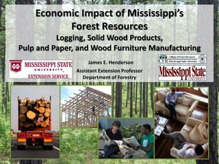 Economic Impact of Mississippi’sForest ResourcesLogging, Solid Wood Products,Pulp and Paper, and Wood Furniture ManufacturingJames E. HendersonAssistant Extension ProfessorDepartment of Forestry 