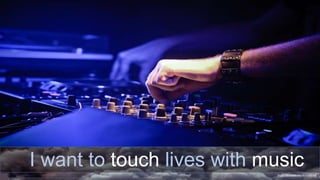 https://picjumbo.com/dj-in-the-mix/
I want to touch lives with music
 
