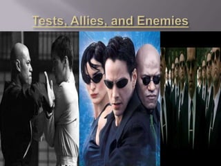 Tests, Allies, and Enemies