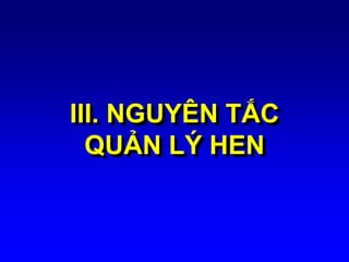 III. NGUYÊN TẮC
QUẢN LÝ HEN
 