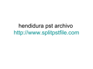hendidura pst archivo
http://www.splitpstfile.com
 