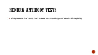 § Many owners don’t want their horses vaccinated against Hendra virus (HeV)
 