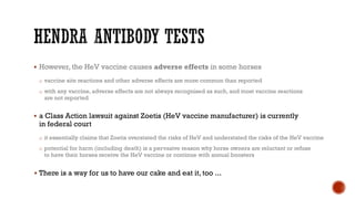 § However, the HeV vaccine causes adverse effects in some horses
o vaccine site reactions and other adverse effects are mo...