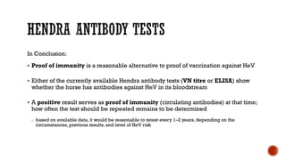 In Conclusion:
§ Proof of immunity is a reasonable alternative to proof of vaccination against HeV
§ Either of the current...