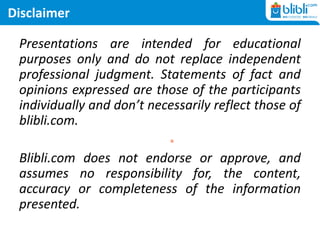 Disclaimer
Presentations are intended for educational
purposes only and do not replace independent
professional judgment. Statements of fact and
opinions expressed are those of the participants
individually and don’t necessarily reflect those of
blibli.com.
Blibli.com does not endorse or approve, and
assumes no responsibility for, the content,
accuracy or completeness of the information
presented.
 