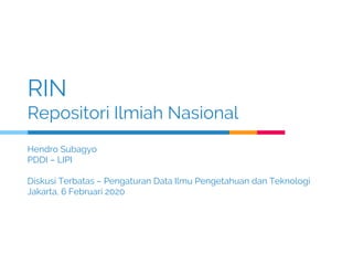 RIN
Repositori Ilmiah Nasional
Hendro Subagyo
PDDI – LIPI
Diskusi Terbatas – Pengaturan Data Ilmu Pengetahuan dan Teknologi
Jakarta, 6 Februari 2020
 