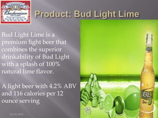 Budweiser12/11/201024Anheuser-Busch Companies, Inc. traces its roots to 1852 and the Bavarian Brewery in St. Louis.Budweiser  was the first national beer brand, introduced in 1876. In 2008, it is the world’s largest brewer and one of the top 5 consumer goods companies in the world.