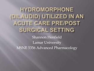 Shannon Henfield
Lamar University
MSNE 5356 Advanced Pharmacology
 