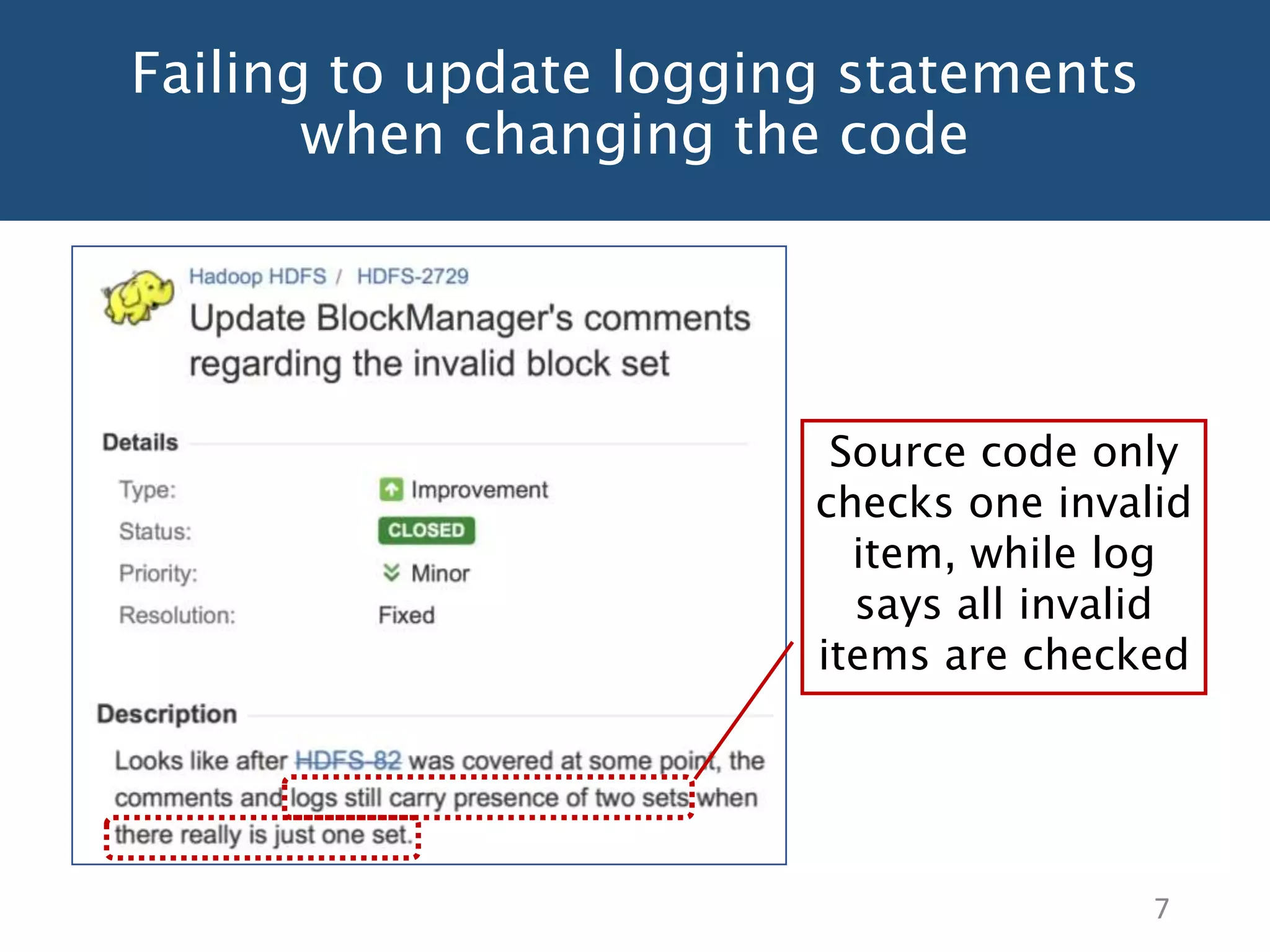 Failing to update logging statements
when changing the code
7
Source code only
checks one invalid
item, while log
says all invalid
items are checked
 